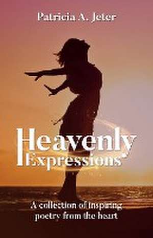 Heavenly Expressions de Patricia A. Jeter