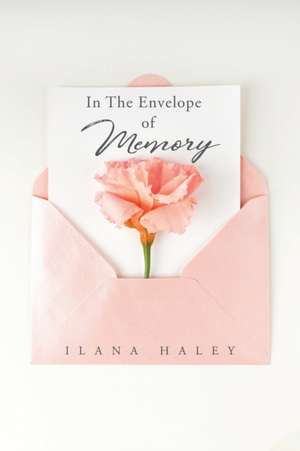 In The Envelope of Memory de Ilana Haley