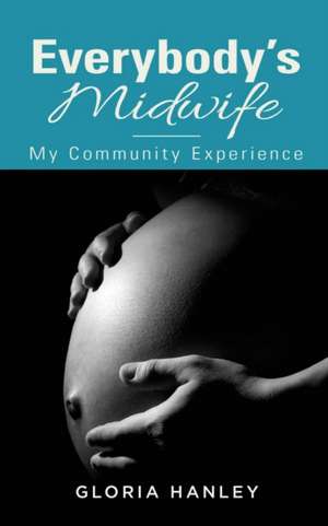 Everybody's Midwife de Gloria Hanley