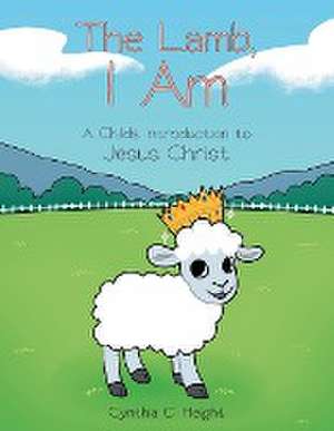 The Lamb, I Am de Cynthia C. Height