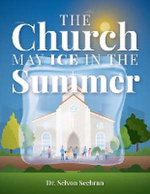 The Church May Ice in the Summer de Selvon Seebran