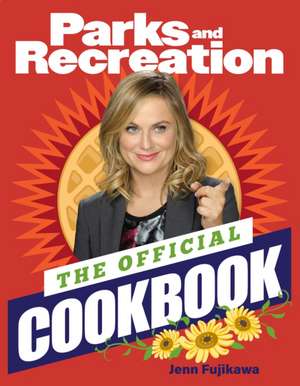 Parks and Recreation: The Official Cookbook de Jenn Fujikawa