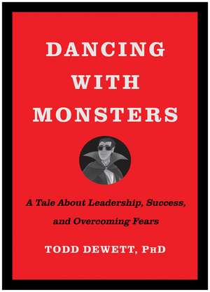 Dancing with Monsters: A Tale About Leadership, Success, and Overcoming Fears de Todd Dewett