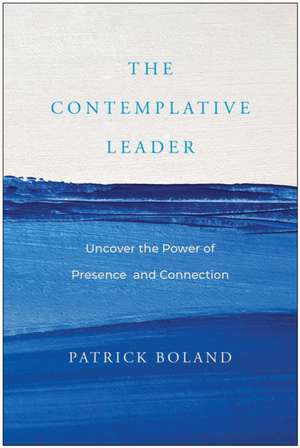 The Contemplative Leader de Patrick Boland