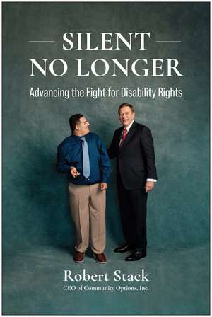 Silent No Longer: Advancing the Fight for Disability Rights de Robert Stack