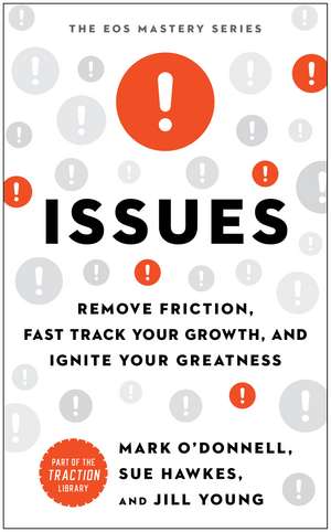 Issues: Remove Friction, Fast Track Your Growth, and Ignite Your Greatness de Mark O'Donnell