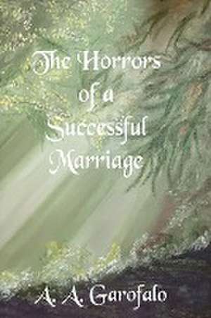 The Horrors of a Successful Marriage de A. A. Garofalo