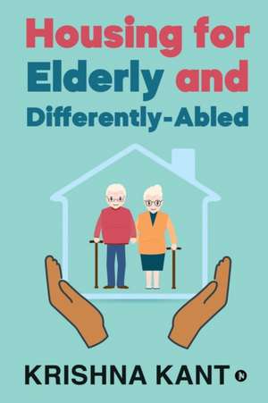 Krishna Kant: HOUSING FOR ELDERLY & DIFFEREN