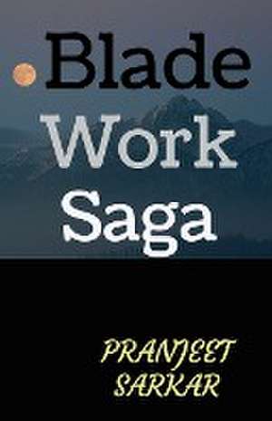 Blade Work Saga de Pranjeet Sarkar