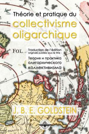 Théorie et pratique du collectivisme oligarchique de J. B. E. Goldstein