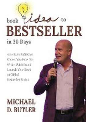 BOOK IDEA TO BESTSELLER IN 30 DAYS de Michael D. Butler