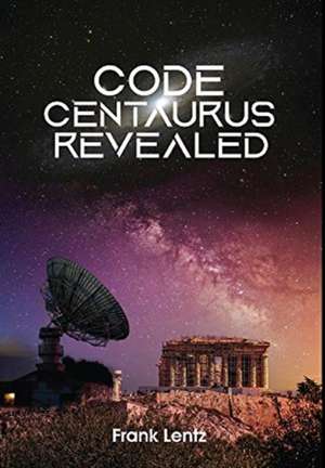 Lentz, F: Code Centaurus Revealed
