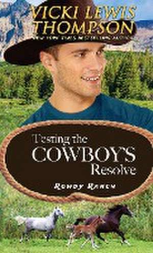 Testing the Cowboy's Resolve de Vicki Lewis Thompson