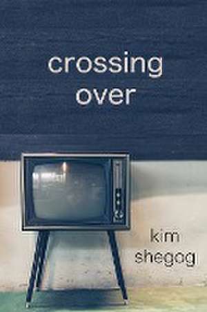 Crossing Over de Kim Shegog