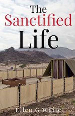 The Sanctified Life de Ellen G