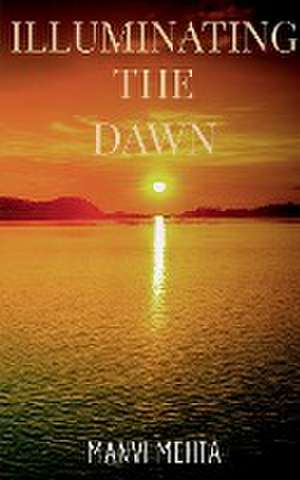 Illuminating the Dawn de Manvi Mehta