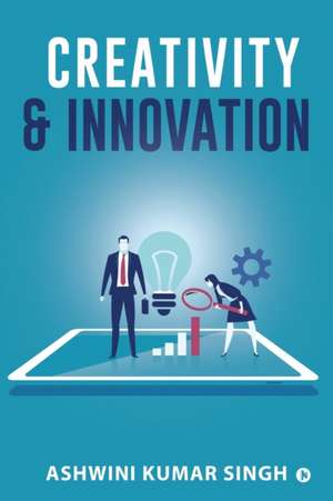 Ashwini Kumar Singh: CREATIVITY & INNOVATION