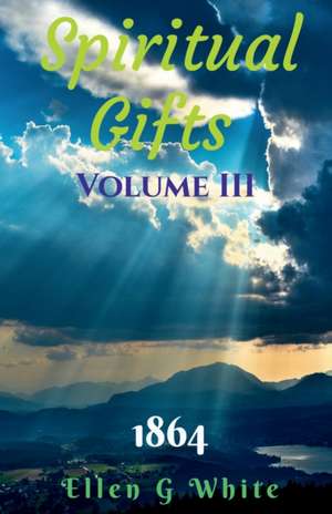 Spiritual Gifts Volume Three (1864) de Ellen G