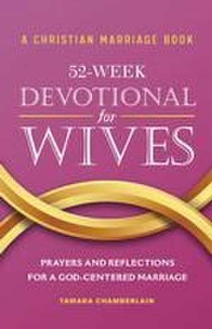 A Christian Marriage Book - 52-Week Devotional for Wives de Tamara Chamberlain