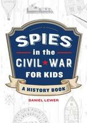 Spies in the Civil War for Kids de Daniel Lewer