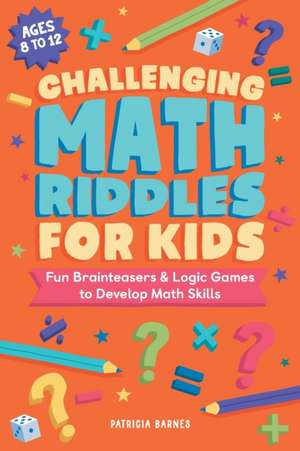 Challenging Math Riddles for Kids de Patricia Barnes