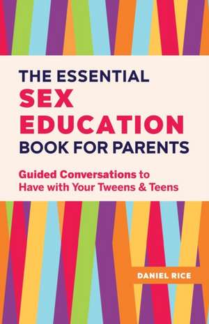 The Essential Sex Education Book for Parents de Daniel Rice