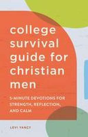 The College Survival Guide for Christian Men de Levi Yancy