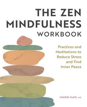 The Zen Mindfulness Workbook de Ingrid Yang