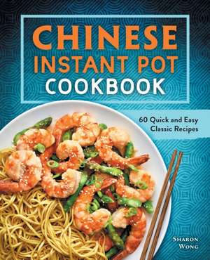 Chinese Instant Pot Cookbook de Sharon Wong