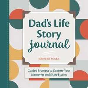 Dad's Life Story Journal de Kristen Fogle