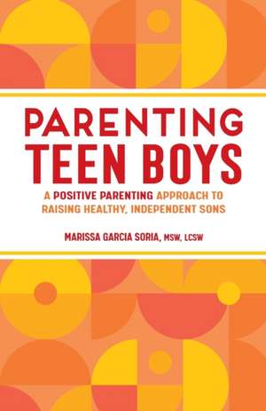 Parenting Teen Boys de Marissa Garcia Soria