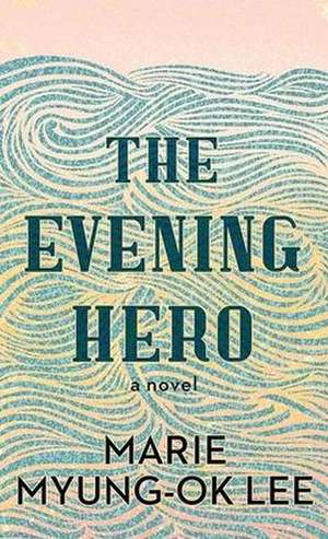 The Evening Hero de Marie Myung-Ok Lee