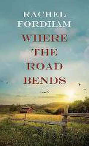 Where the Road Bends de Rachel Fordham