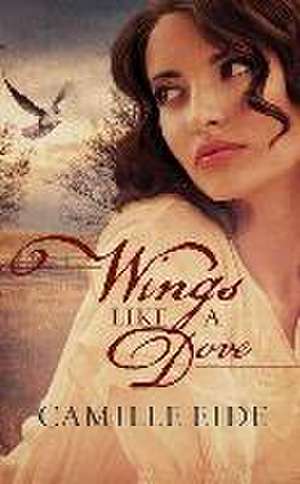 Wings Like a Dove de Camille Eide