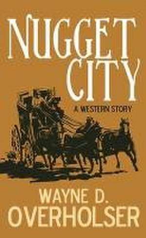 Nugget City: A Western Story de Wayne D. Overholser