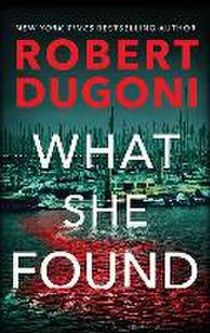 What She Found de Robert Dugoni