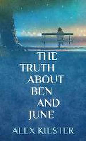 The Truth about Ben and June de Alex Kiester