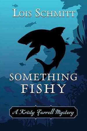 Something Fishy: A Kristy Farrell Mystery de Lois Schmitt