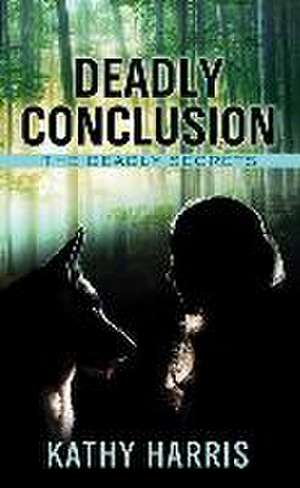 Deadly Conclusion de Kathy Harris