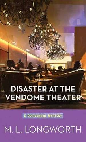 Disaster at the Vendome Theater: A Provencal Mystery de M. L. Longworth