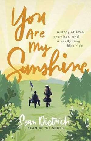 You Are My Sunshine: A Story of Love, Promises, and a Really Long Bike Ride de Sean Dietrich