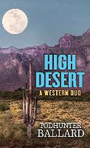 High Desert: A Western Duo de Todhunter Ballard