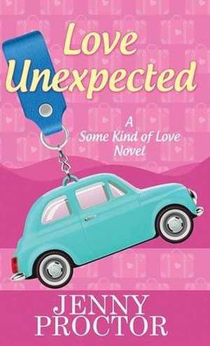 Love Unexpected: Some Kind of Love de Jenny Proctor