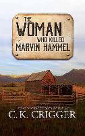 The Woman Who Killed Marvin Hammel: The Woman Who de C. K. Crigger