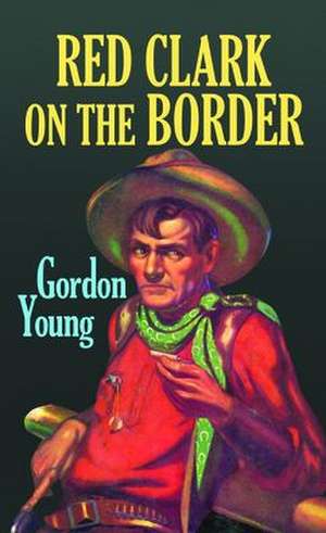 Red Clark on the Border de Gordon Young