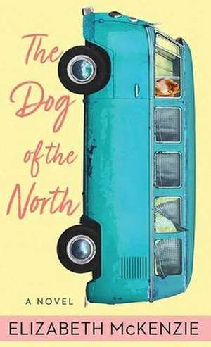 The Dog of the North de Elizabeth Mckenzie