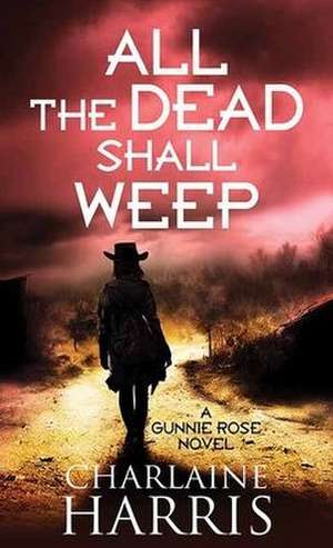 All the Dead Shall Weep de Charlaine Harris