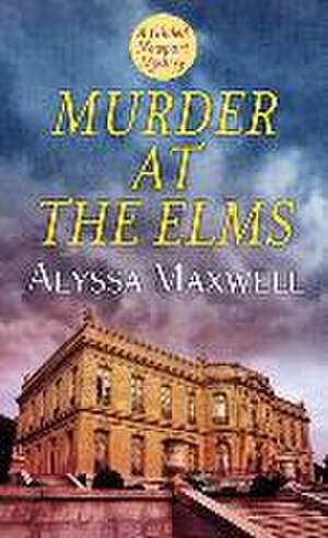 Murder at the Elms de Alyssa Maxwell