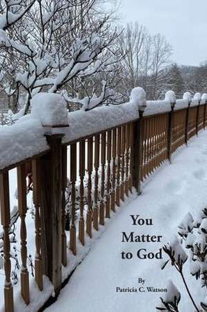 You Matter to God de Patricia C Watson