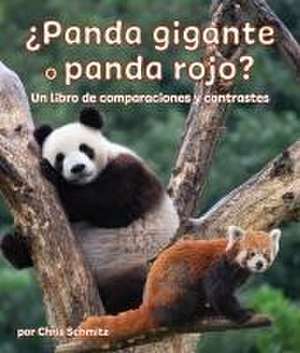 ¿Panda Gigante O Panda Rojo? Un Libro de Comparaciones Y Contrastes de Chris Schmitz